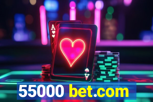 55000 bet.com